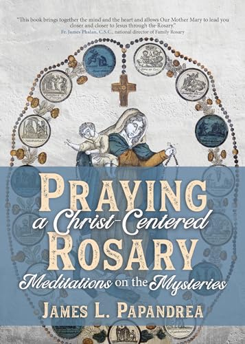 Praying a Christ-Centered Rosary: Meditations on the Mysteries von Ave Maria Press